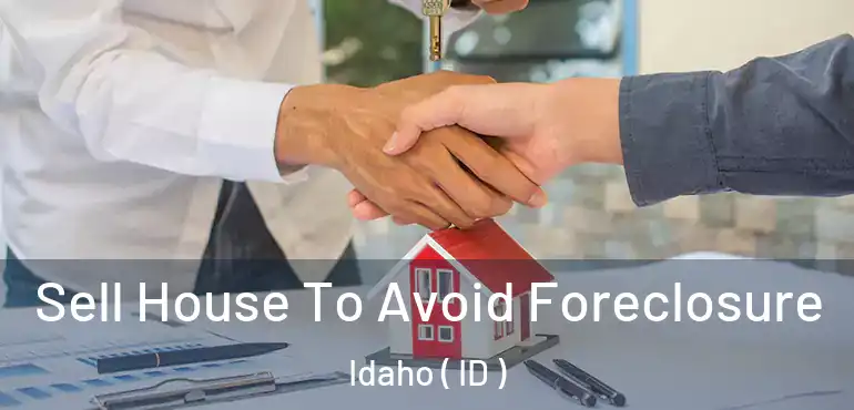  Sell House To Avoid Foreclosure Idaho ( ID )
