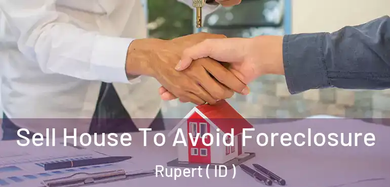  Sell House To Avoid Foreclosure Rupert ( ID )