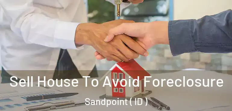  Sell House To Avoid Foreclosure Sandpoint ( ID )