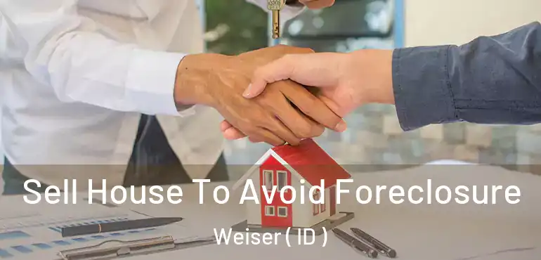  Sell House To Avoid Foreclosure Weiser ( ID )