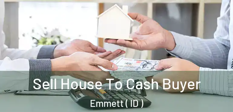  Sell House To Cash Buyer Emmett ( ID )