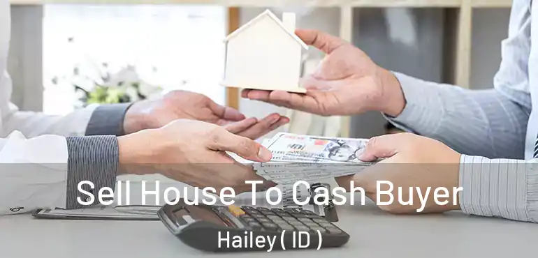  Sell House To Cash Buyer Hailey ( ID )