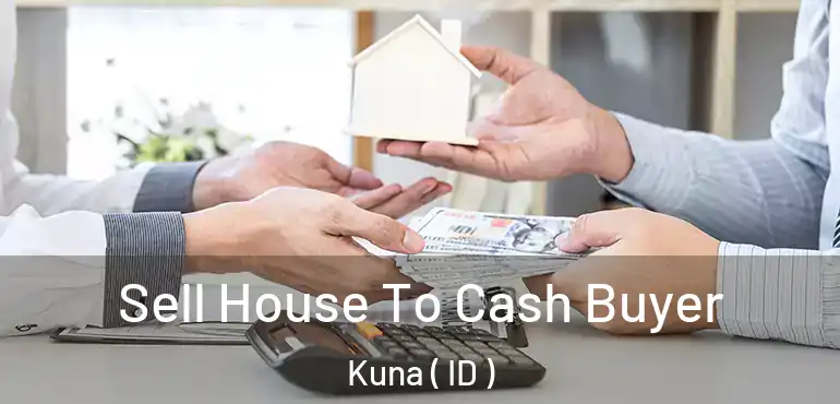  Sell House To Cash Buyer Kuna ( ID )