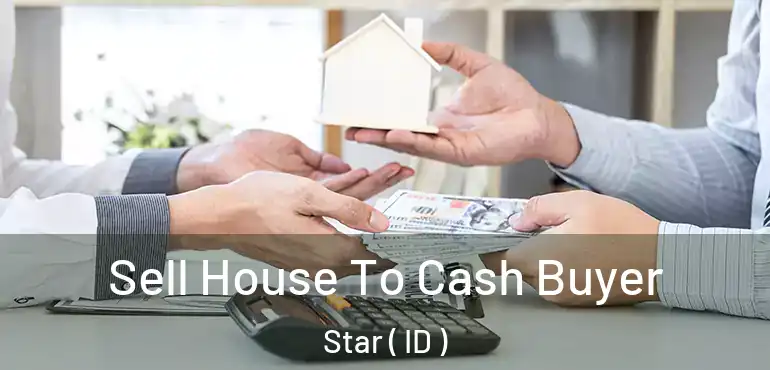  Sell House To Cash Buyer Star ( ID )