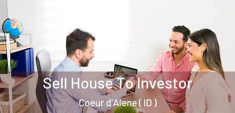  Sell House To Investor Coeur d'Alene ( ID )