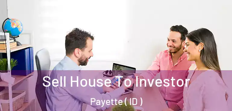  Sell House To Investor Payette ( ID )