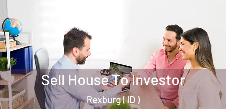  Sell House To Investor Rexburg ( ID )