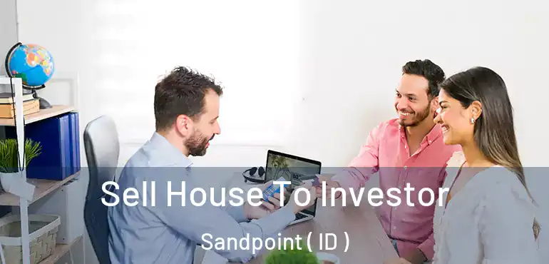  Sell House To Investor Sandpoint ( ID )