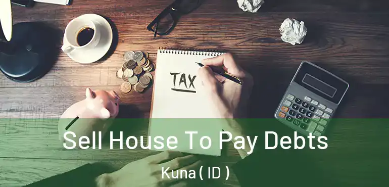  Sell House To Pay Debts Kuna ( ID )