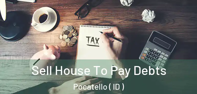  Sell House To Pay Debts Pocatello ( ID )