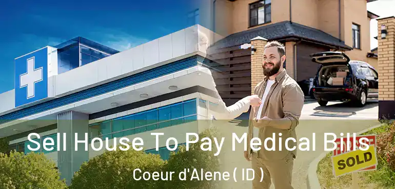  Sell House To Pay Medical Bills Coeur d'Alene ( ID )