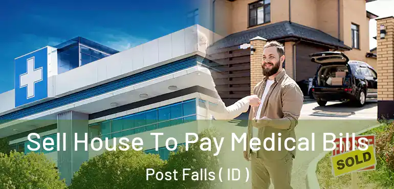  Sell House To Pay Medical Bills Post Falls ( ID )