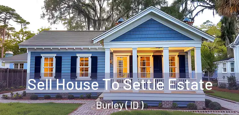  Sell House To Settle Estate Burley ( ID )