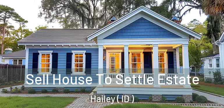  Sell House To Settle Estate Hailey ( ID )