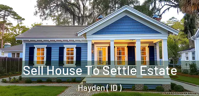 Sell House To Settle Estate Hayden ( ID )