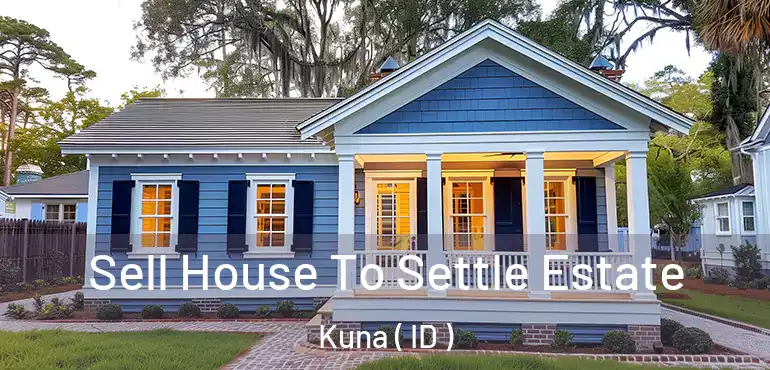  Sell House To Settle Estate Kuna ( ID )