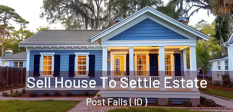  Sell House To Settle Estate Post Falls ( ID )