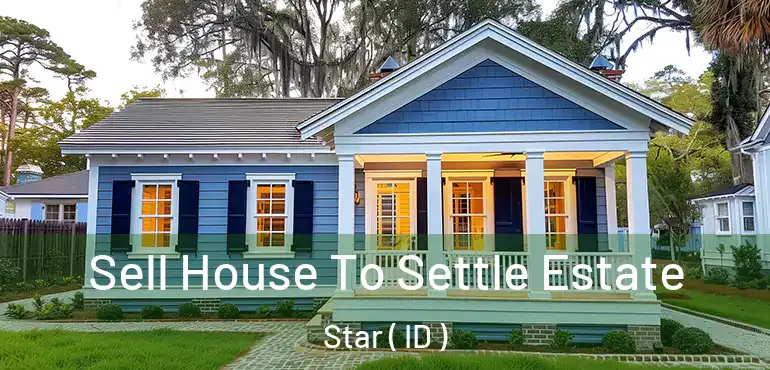  Sell House To Settle Estate Star ( ID )