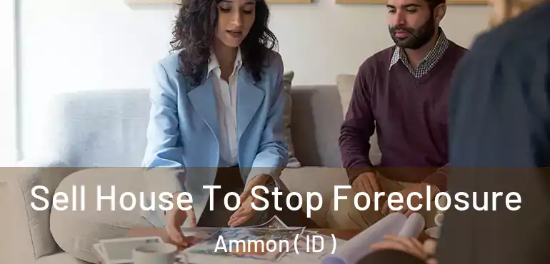  Sell House To Stop Foreclosure Ammon ( ID )