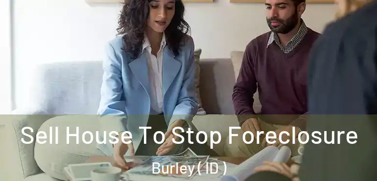  Sell House To Stop Foreclosure Burley ( ID )