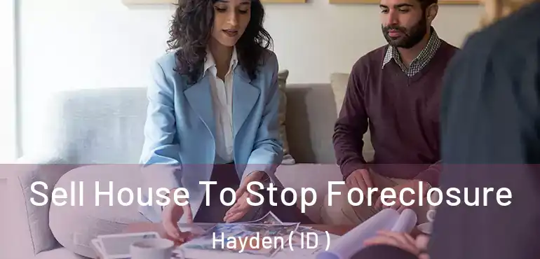  Sell House To Stop Foreclosure Hayden ( ID )