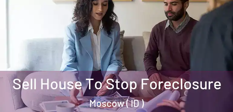  Sell House To Stop Foreclosure Moscow ( ID )