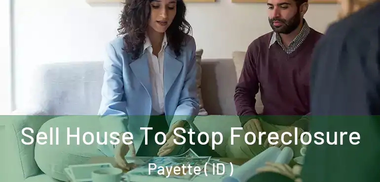  Sell House To Stop Foreclosure Payette ( ID )