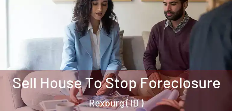  Sell House To Stop Foreclosure Rexburg ( ID )