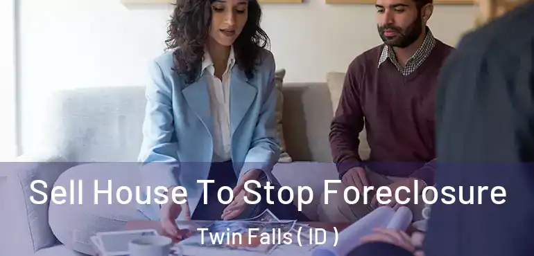  Sell House To Stop Foreclosure Twin Falls ( ID )