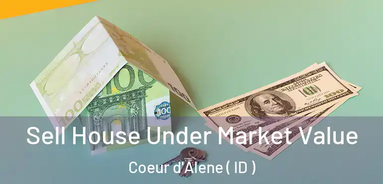  Sell House Under Market Value Coeur d'Alene ( ID )