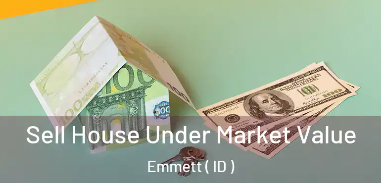  Sell House Under Market Value Emmett ( ID )