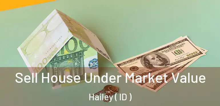  Sell House Under Market Value Hailey ( ID )