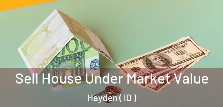  Sell House Under Market Value Hayden ( ID )