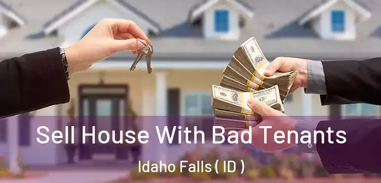  Sell House With Bad Tenants Idaho Falls ( ID )