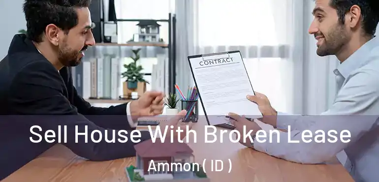  Sell House With Broken Lease Ammon ( ID )