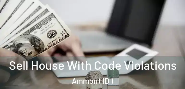  Sell House With Code Violations Ammon ( ID )