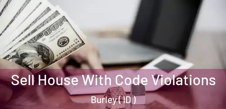  Sell House With Code Violations Burley ( ID )