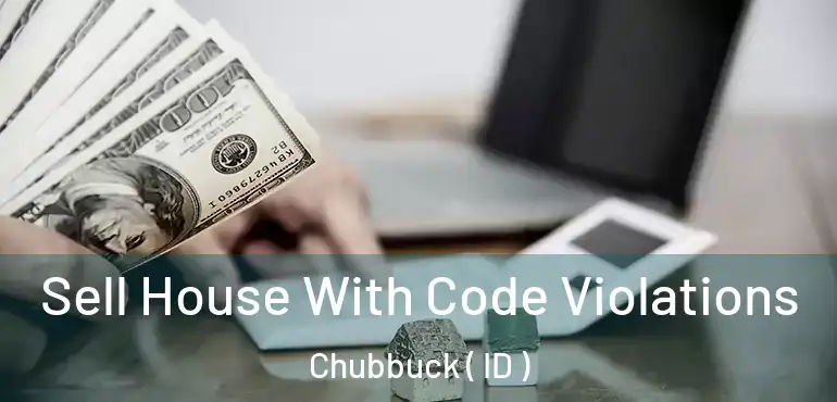  Sell House With Code Violations Chubbuck ( ID )