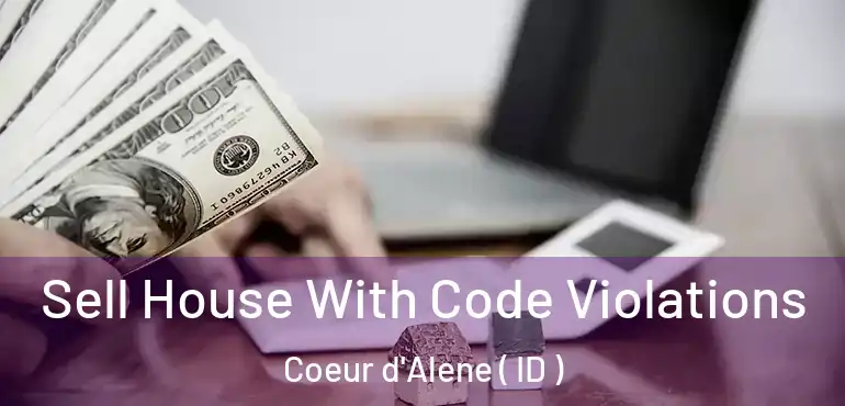  Sell House With Code Violations Coeur d'Alene ( ID )