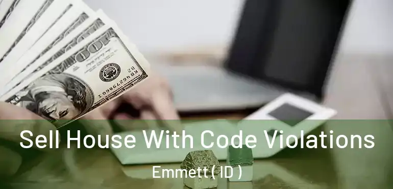  Sell House With Code Violations Emmett ( ID )