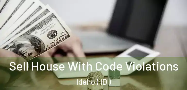  Sell House With Code Violations Idaho ( ID )