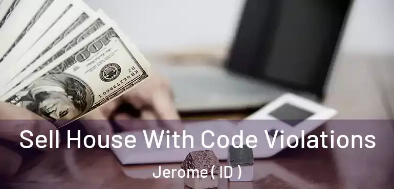  Sell House With Code Violations Jerome ( ID )
