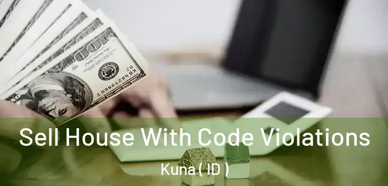  Sell House With Code Violations Kuna ( ID )