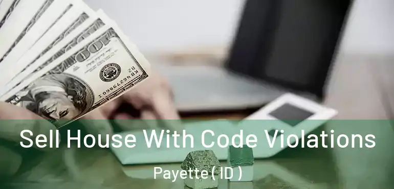  Sell House With Code Violations Payette ( ID )