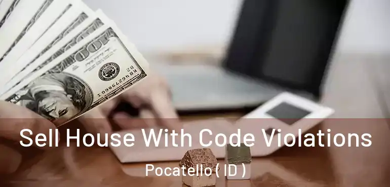  Sell House With Code Violations Pocatello ( ID )