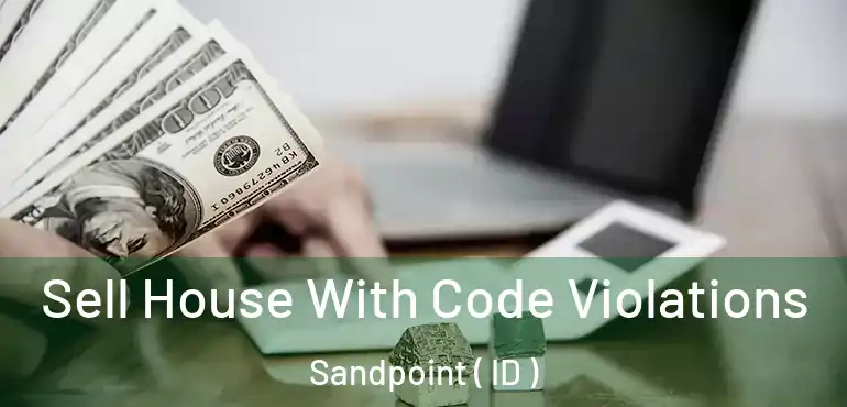  Sell House With Code Violations Sandpoint ( ID )