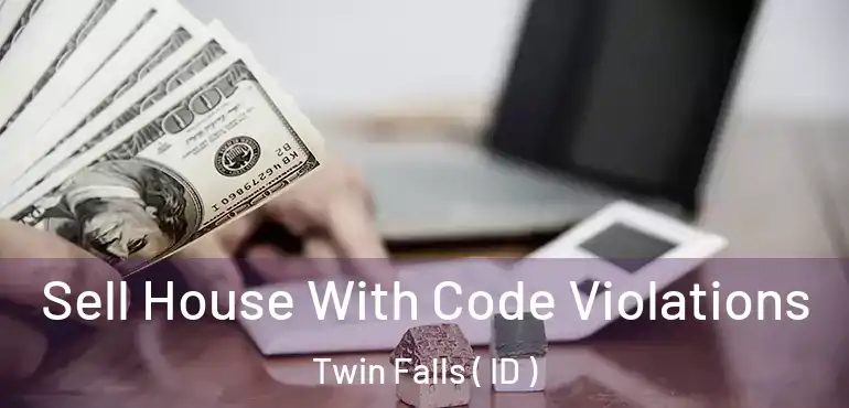  Sell House With Code Violations Twin Falls ( ID )