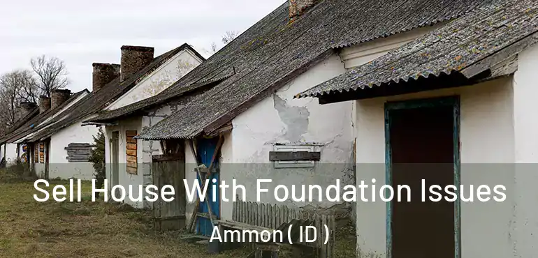  Sell House With Foundation Issues Ammon ( ID )