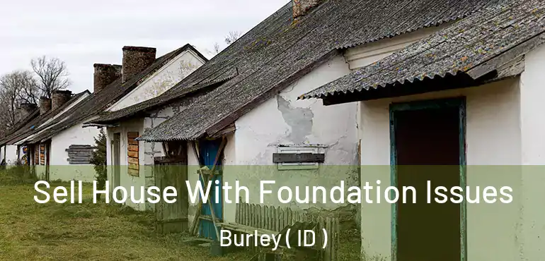  Sell House With Foundation Issues Burley ( ID )