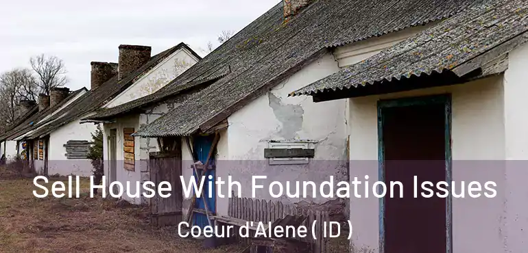  Sell House With Foundation Issues Coeur d'Alene ( ID )